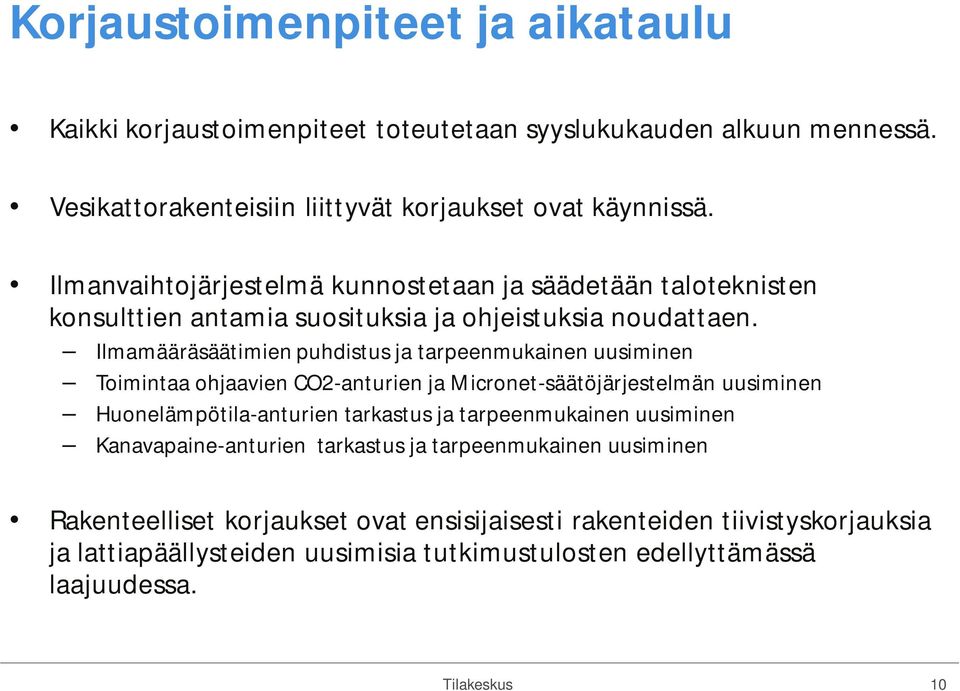 Ilmamääräsäätimien puhdistus ja tarpeenmukainen uusiminen Toimintaa ohjaavien CO2-anturien ja Micronet-säätöjärjestelmän uusiminen Huonelämpötila-anturien tarkastus ja