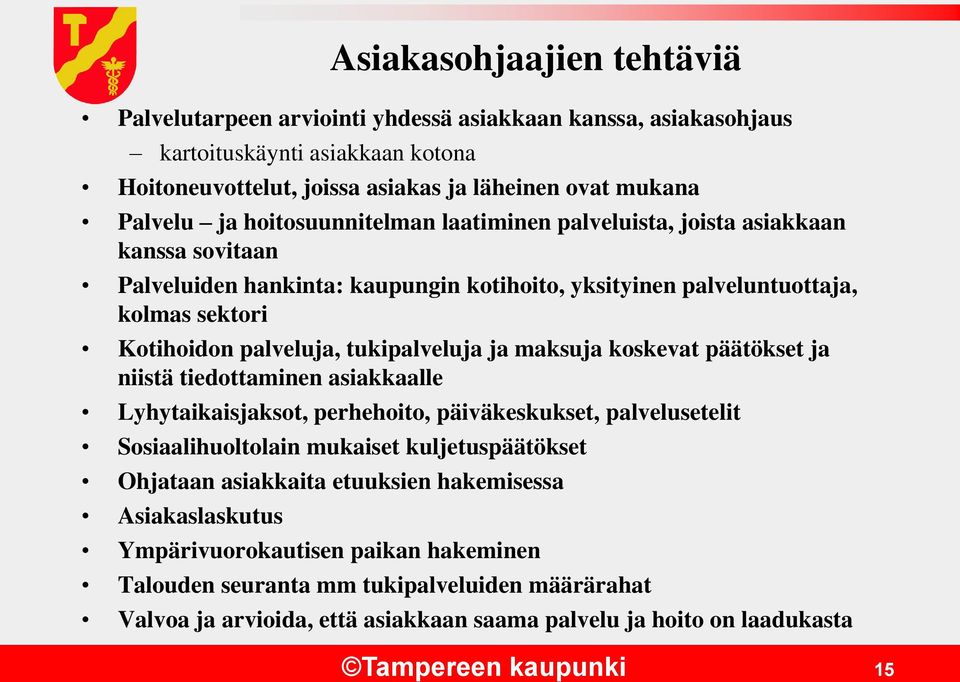 ja maksuja koskevat päätökset ja niistä tiedottaminen asiakkaalle Lyhytaikaisjaksot, perhehoito, päiväkeskukset, palvelusetelit Sosiaalihuoltolain mukaiset kuljetuspäätökset Ohjataan asiakkaita