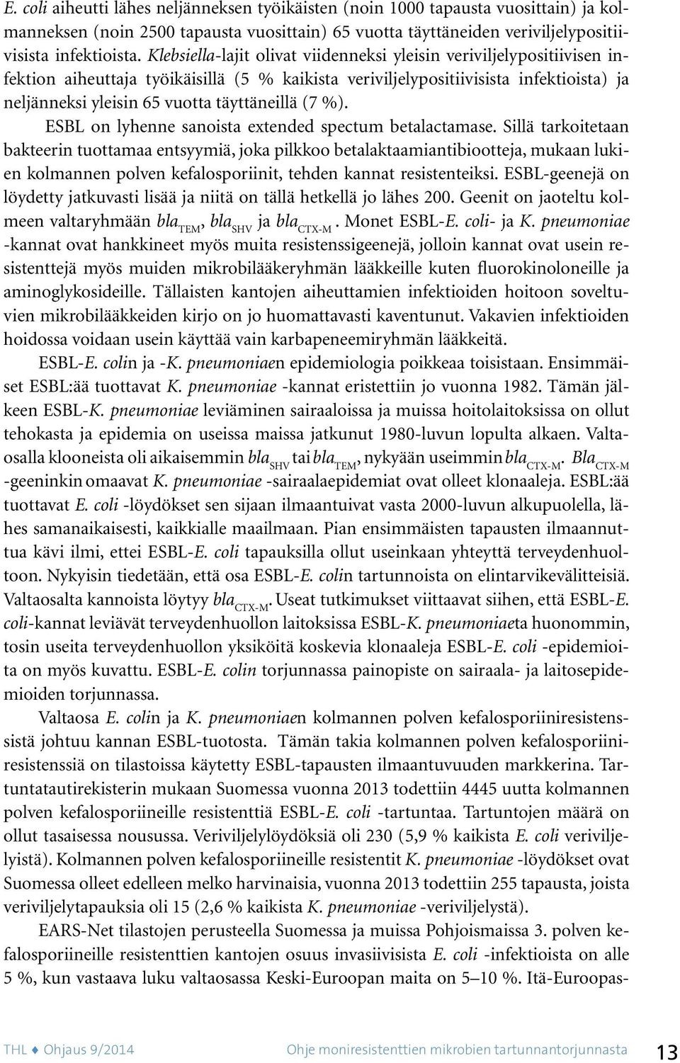 täyttäneillä (7 %). ESBL on lyhenne sanoista extended spectum betalactamase.