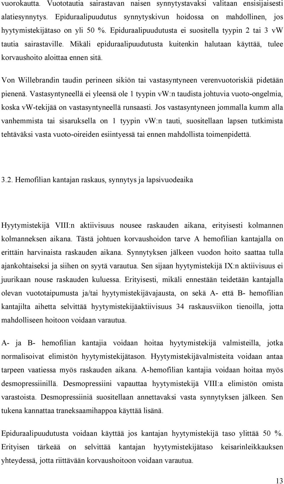 Von Willebrandin taudin perineen sikiön tai vastasyntyneen verenvuotoriskiä pidetään pienenä.