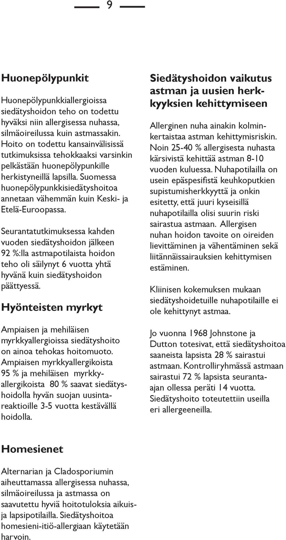 Suomessa huonepölypunkkisiedätyshoitoa annetaan vähemmän kuin Keski- ja Etelä-Euroopassa.