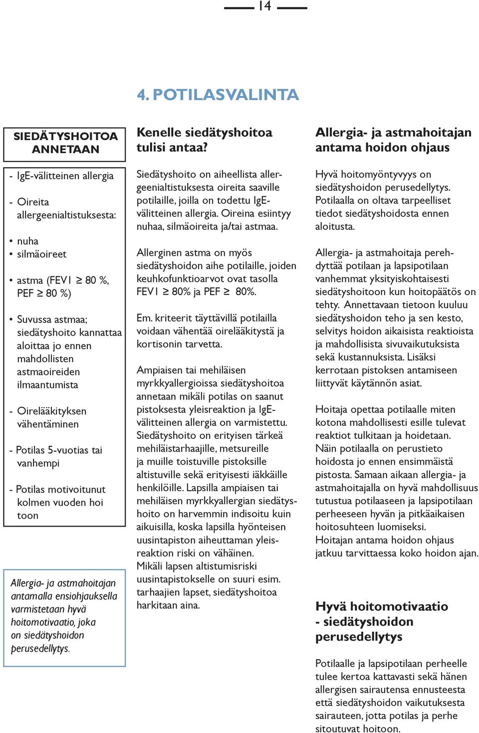 antamalla ensiohjauksella varmistetaan hyvä hoitomotivaatio, joka on siedätyshoidon perusedellytys. Kenelle siedätyshoitoa tulisi antaa?