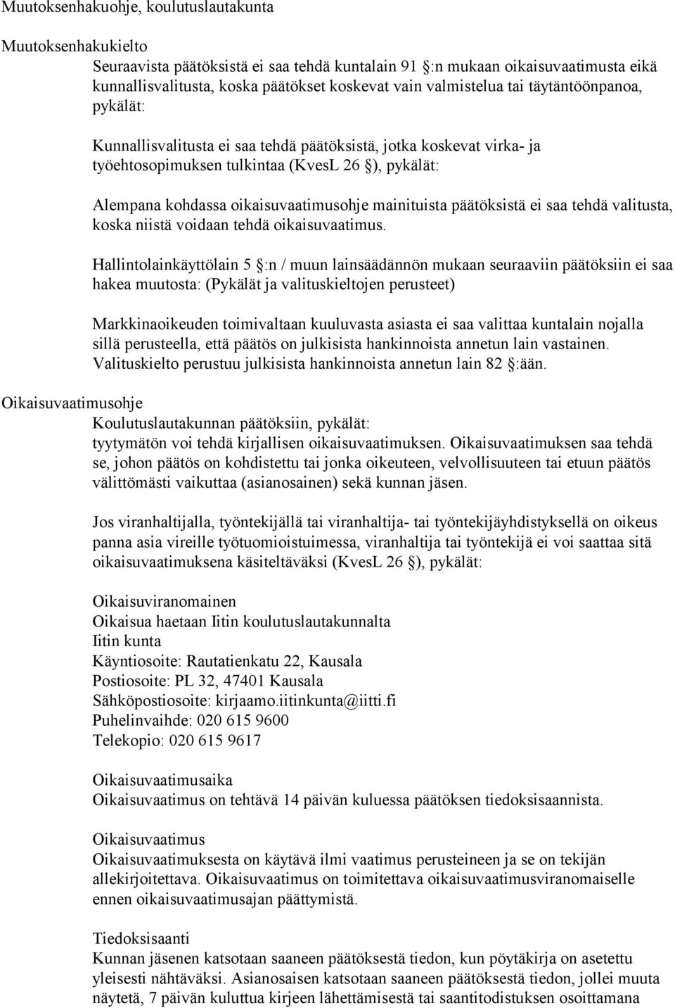 mainituista päätöksistä ei saa tehdä valitusta, koska niistä voidaan tehdä oikaisuvaatimus.