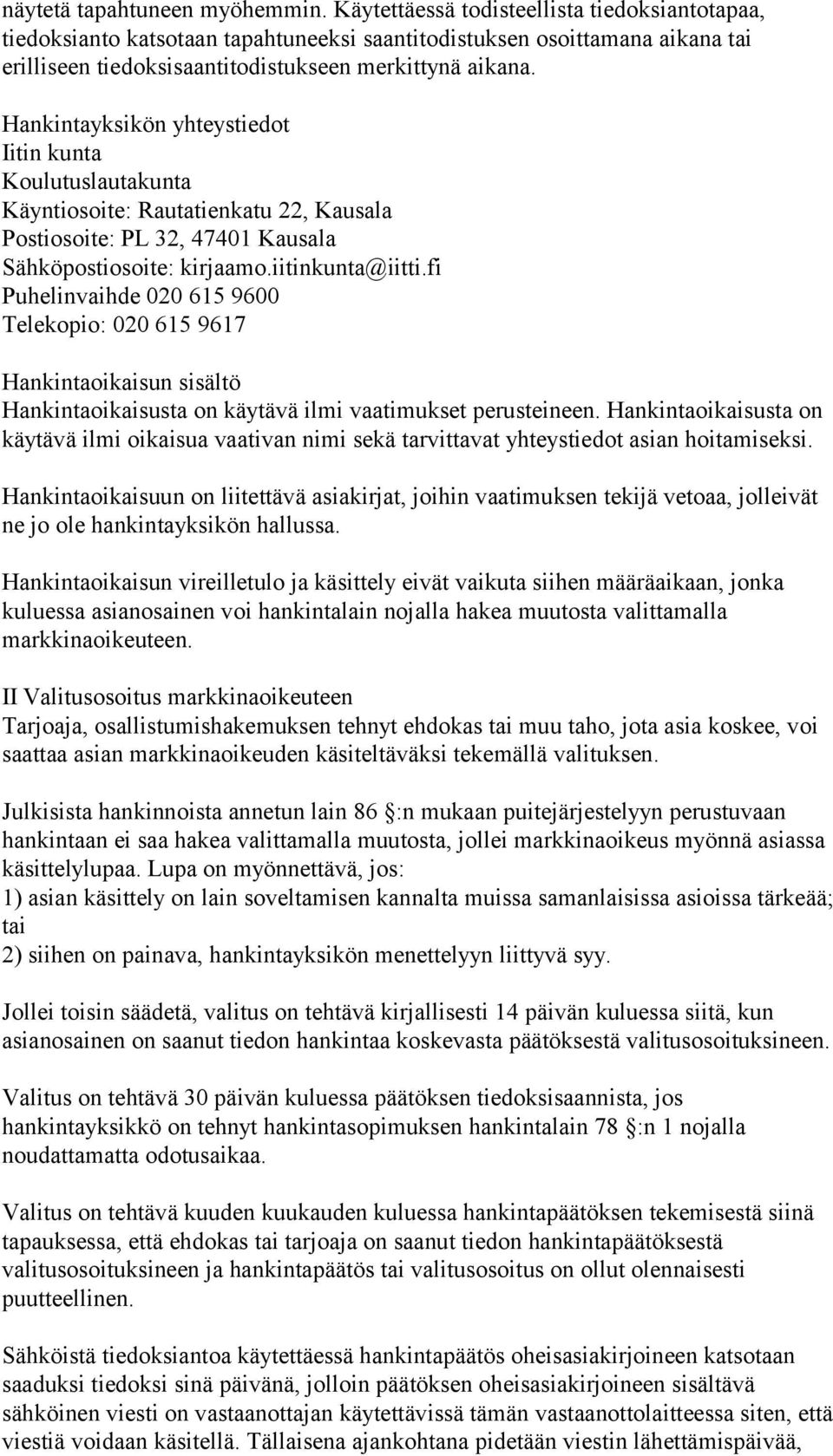 Hankintayksikön yhteystiedot Iitin kunta Koulutuslautakunta Käyntiosoite: Rautatienkatu 22, Kausala Postiosoite: PL 32, 47401 Kausala Sähköpostiosoite: kirjaamo.iitinkunta@iitti.