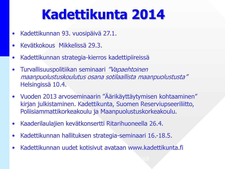 Kadettikunnan strategia-kierros kadettipiireissä Turvallisuuspolitiikan seminaari Vapaehtoinen maanpuolustuskoulutus osana sotilaallista