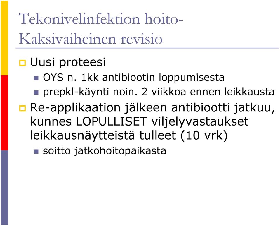 2 viikkoa ennen leikkausta Re-applikaation jälkeen antibiootti jatkuu,