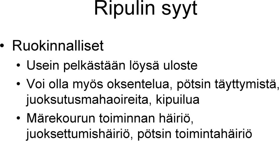 täyttymistä, juoksutusmahaoireita, kipuilua