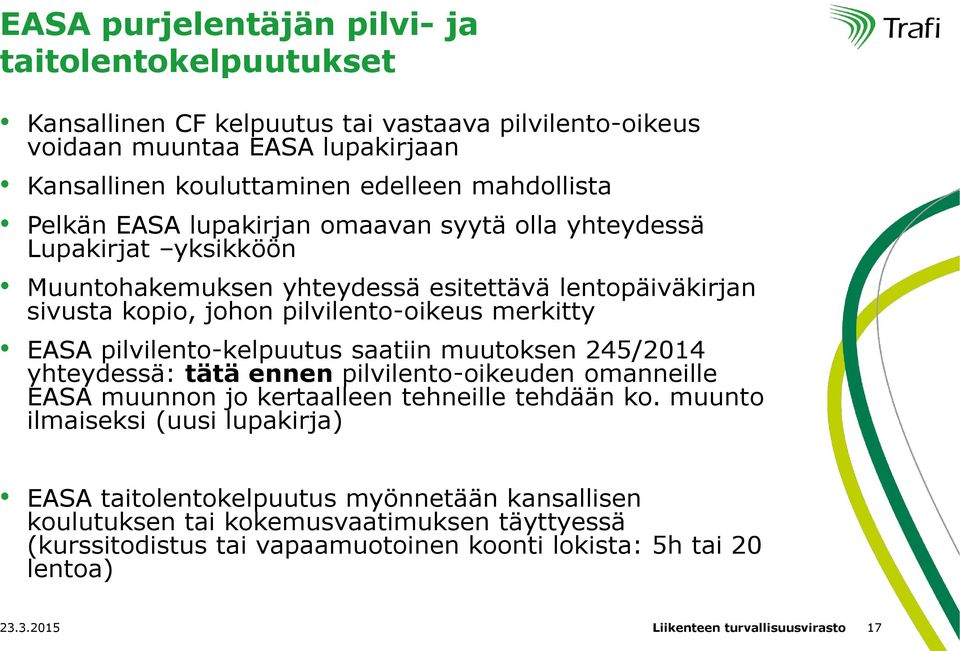 pilvilento-kelpuutus saatiin muutoksen 245/2014 yhteydessä: tätä ennen pilvilento-oikeuden omanneille EASA muunnon jo kertaalleen tehneille tehdään ko.