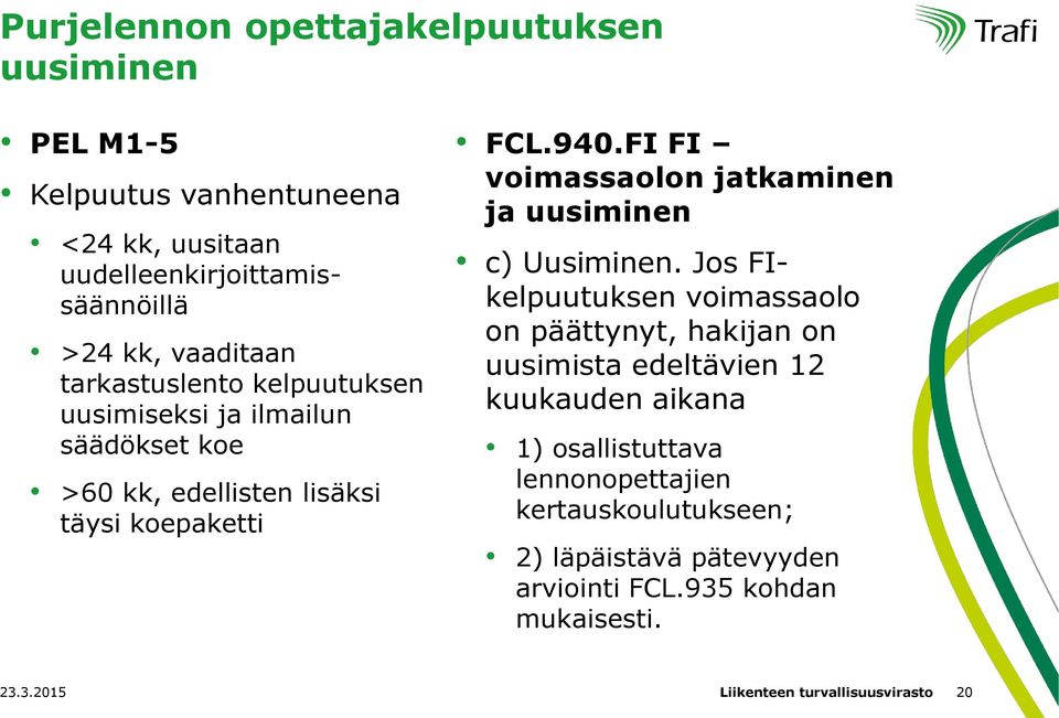 FI FI voimassaolon jatkaminen ja uusiminen c) Uusiminen.