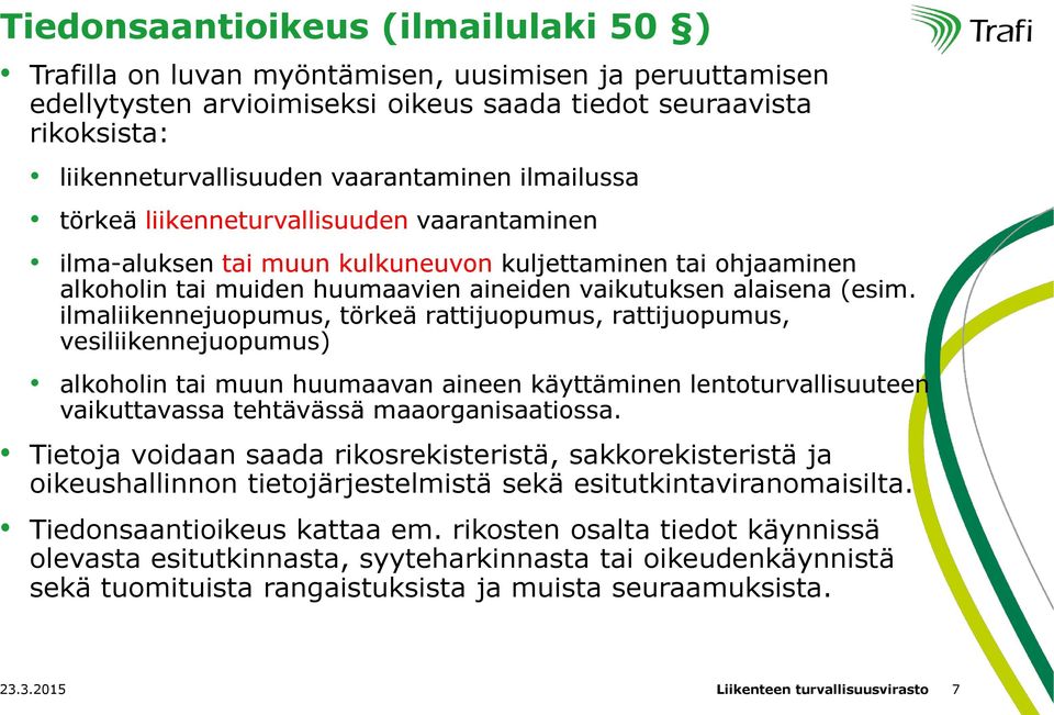 ilmaliikennejuopumus, törkeä rattijuopumus, rattijuopumus, vesiliikennejuopumus) alkoholin tai muun huumaavan aineen käyttäminen lentoturvallisuuteen vaikuttavassa tehtävässä maaorganisaatiossa.