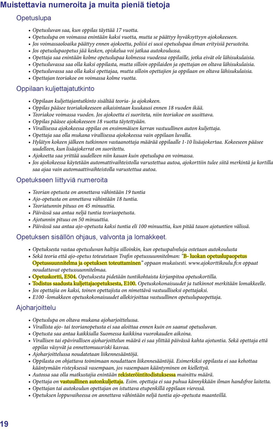 Opettaja saa enintään kolme opetuslupaa kolmessa vuodessa oppilaille, jotka eivät ole lähisukulaisia.