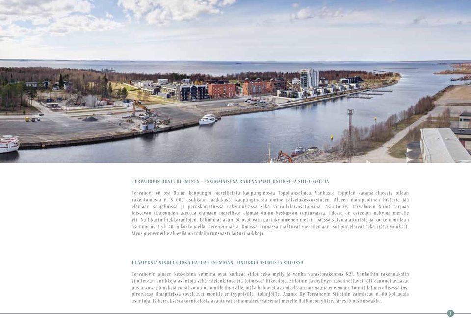 Alueen monipuolinen historia jää elämään suojelluissa ja peruskorjatuissa rakennuksissa sekä vierailulaivasatamana.