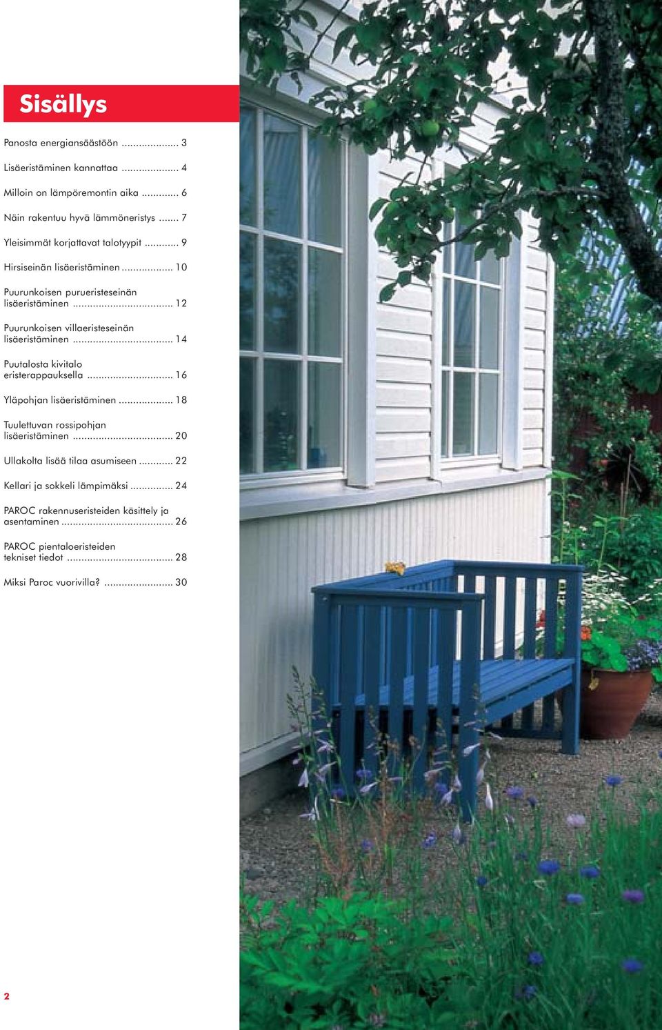 .. Puurunkoisen villaeristeseinän lisäeristäminen... Puutalosta kivitalo eristerappauksella... Yläpohjan lisäeristäminen.
