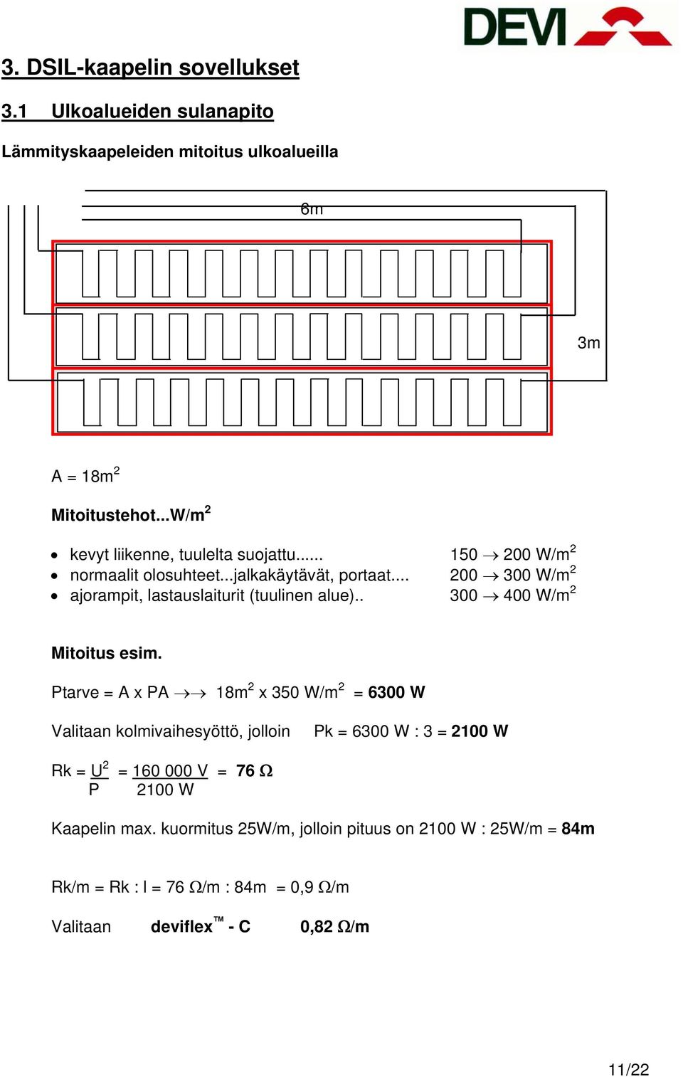 .. 200 300 W/m 2 ajorampit, lastauslaiturit (tuulinen alue).. 300 400 W/m 2 Mitoitus esim.