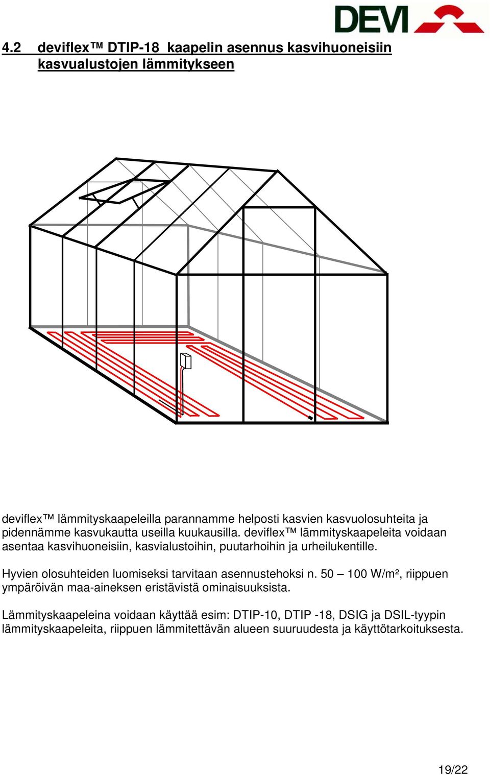 deviflex lämmityskaapeleita voidaan asentaa kasvihuoneisiin, kasvialustoihin, puutarhoihin ja urheilukentille.