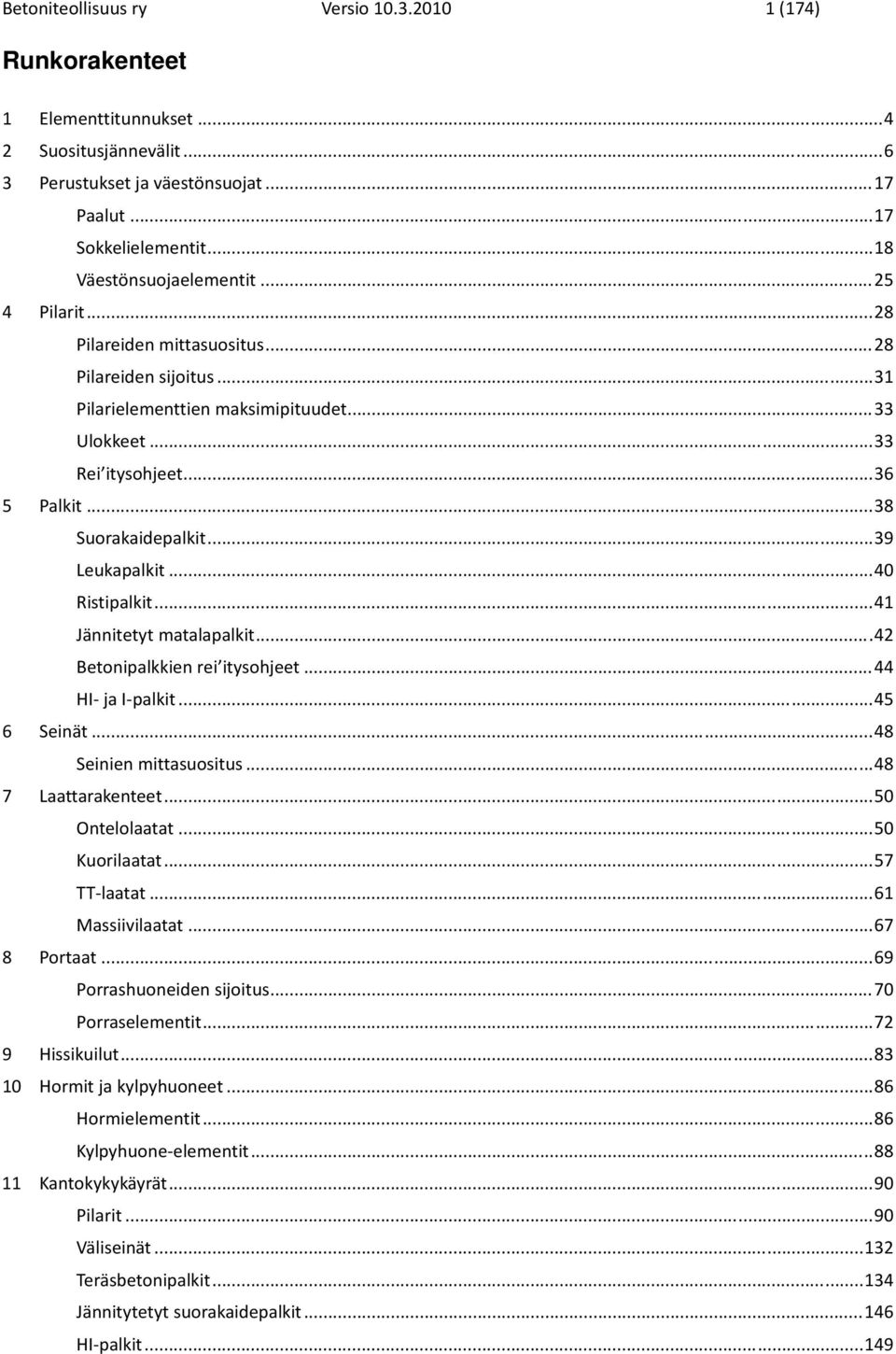 .. 38 Suorakaidepalkit... 39 Leukapalkit... 40 Ristipalkit... 41 Jännitetyt matalapalkit... 42 Betonipalkkien rei itysohjeet... 44 HI ja I palkit... 45 6 Seinät... 48 Seinien mittasuositus.