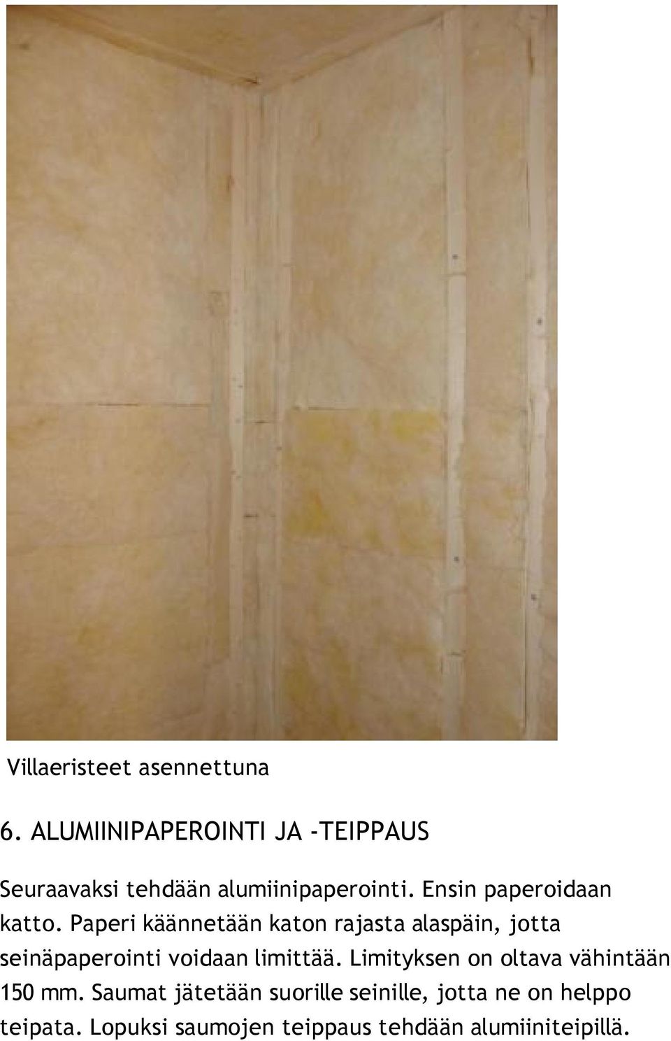Ensin paperoidaan katto.