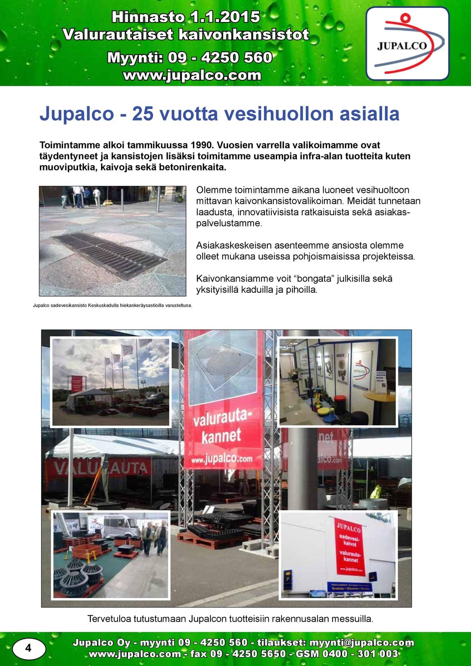 sadevesikansisto Keskuskadulla hiekankeräysastioilla varusteltuna. Olemme toimintamme aikana luoneet vesihuoltoon mittavan kaivonkansistovalikoiman.