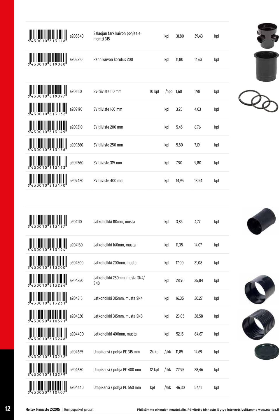 mm 3,25 4,03 *6430010813149* a209210 SV tiiviste 200 mm 5,45 6,76 *6430010813156* a209260 SV tiiviste 250 mm 5,80 7,19 *6430010813163* a209360 SV tiiviste 315 mm 7,90 9,80 *6430010813170* a209420 SV