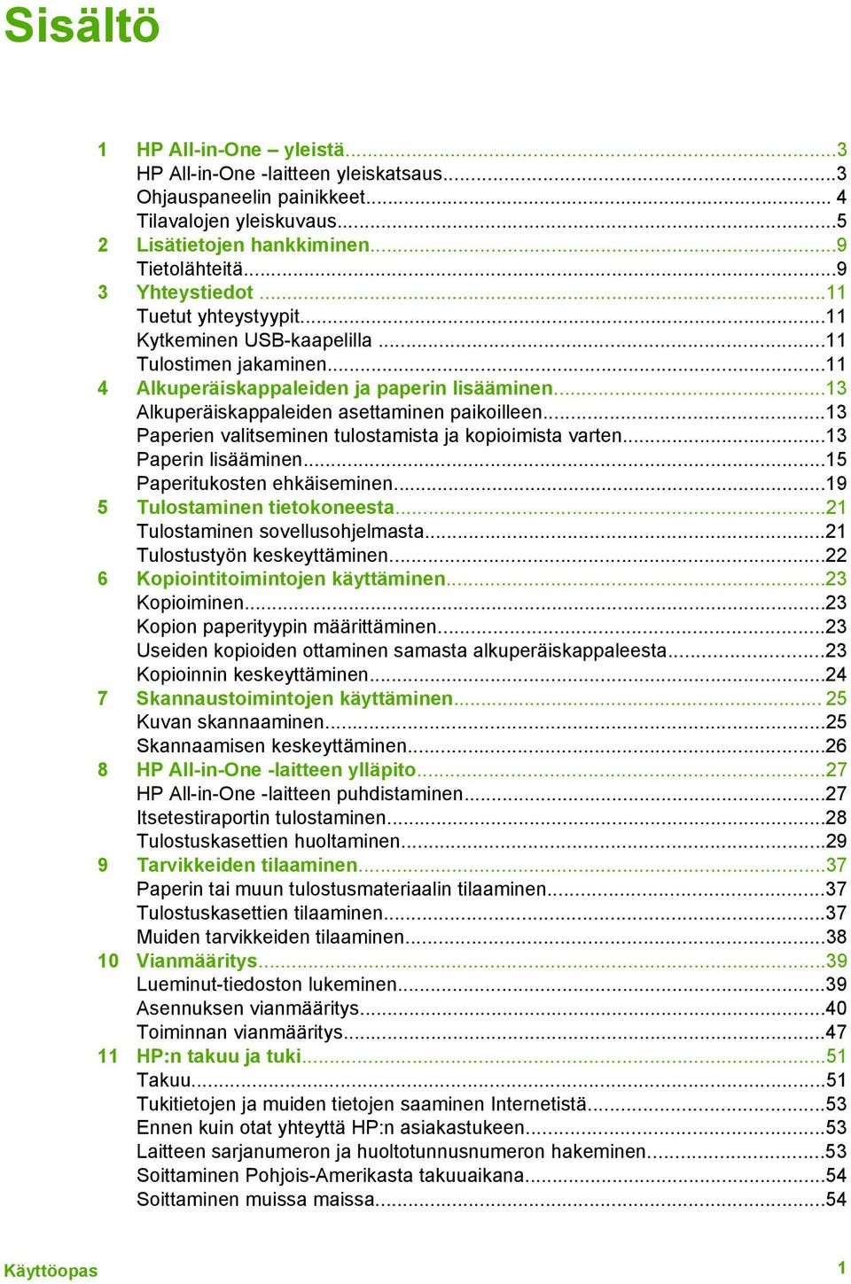 ..13 Paperien valitseminen tulostamista ja kopioimista varten...13 Paperin lisääminen...15 Paperitukosten ehkäiseminen...19 5 Tulostaminen tietokoneesta...21 Tulostaminen sovellusohjelmasta.