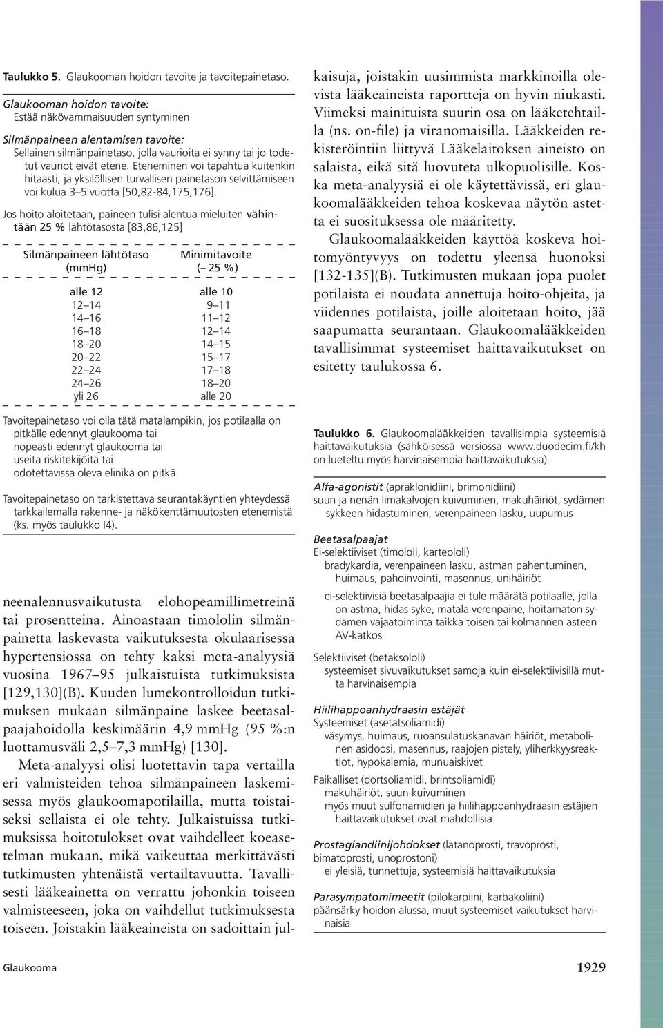 Eteneminen voi tapahtua kuitenkin hitaasti, ja yksilöllisen turvallisen painetason selvittämiseen voi kulua 3 5 vuotta [50,82-84,175,176].
