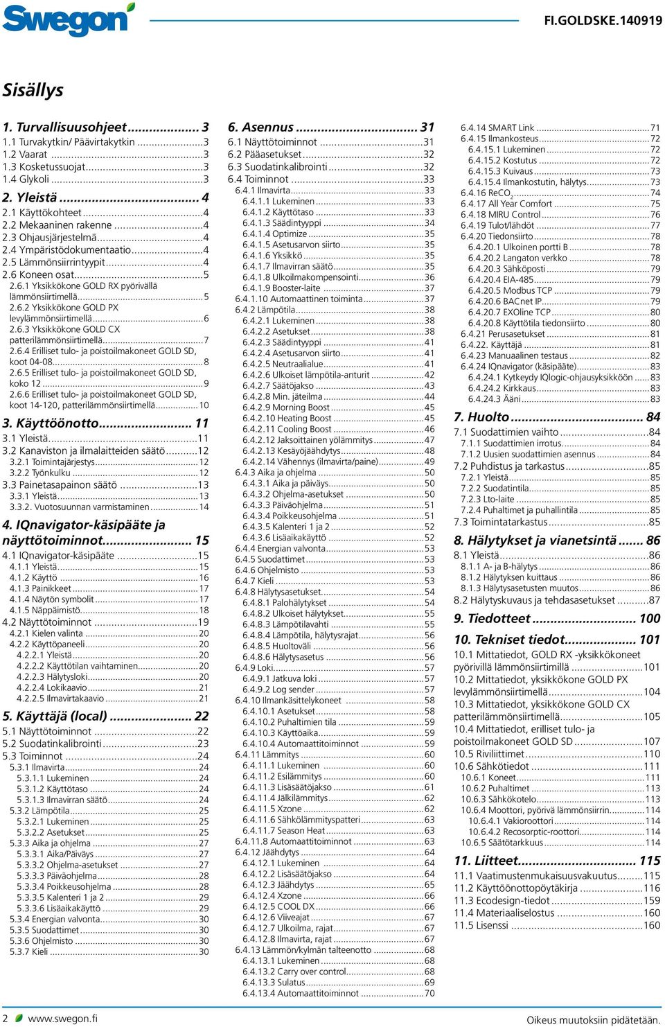 ..7 2.6.4 Erilliset tulo- ja poistoilmakoneet GOLD SD, koot 04-08...8 2.6.5 Erilliset tulo- ja poistoilmakoneet GOLD SD, koko 12...9 2.6.6 Erilliset tulo- ja poistoilmakoneet GOLD SD, koot 14-120, patterilämmönsiirtimellä.