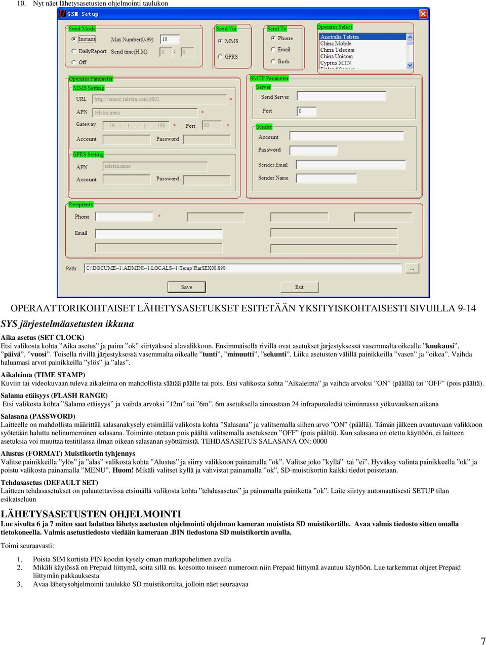 Toisella rivillä järjestyksessä vasemmalta oikealle tunti, minuutti, sekunti. Liiku asetusten välillä painikkeilla vasen ja oikea. Vaihda haluamasi arvot painikkeilla ylös ja alas.