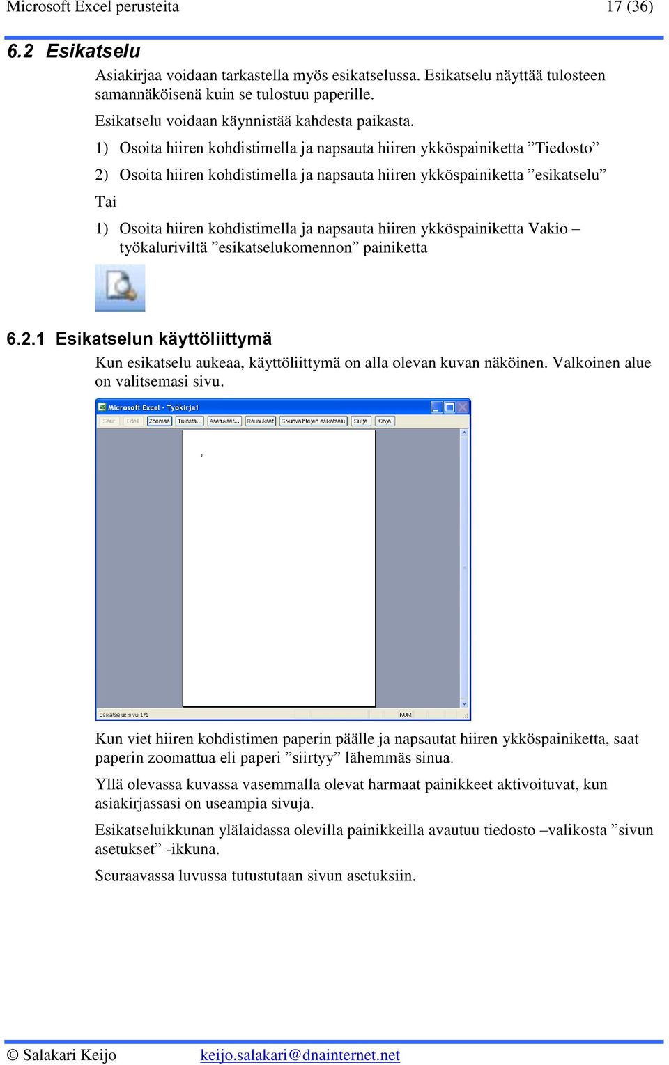 1) Osoita hiiren kohdistimella ja napsauta hiiren ykköspainiketta Tiedosto 2) Osoita hiiren kohdistimella ja napsauta hiiren ykköspainiketta esikatselu Tai 1) Osoita hiiren kohdistimella ja napsauta