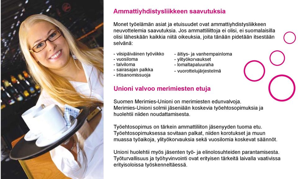- irtisanomissuoja - äitiys- ja vanhempainloma - ylityökorvaukset - lomaltapaluuraha - vuorottelujärjestelmä Unioni valvoo merimiesten etuja Suomen Merimies-Unioni on merimiesten edunvalvoja.