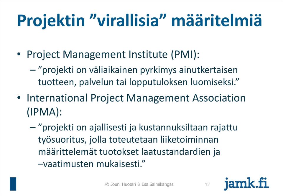 International Project Management Association (IPMA): projekti on ajallisesti ja kustannuksiltaan rajattu