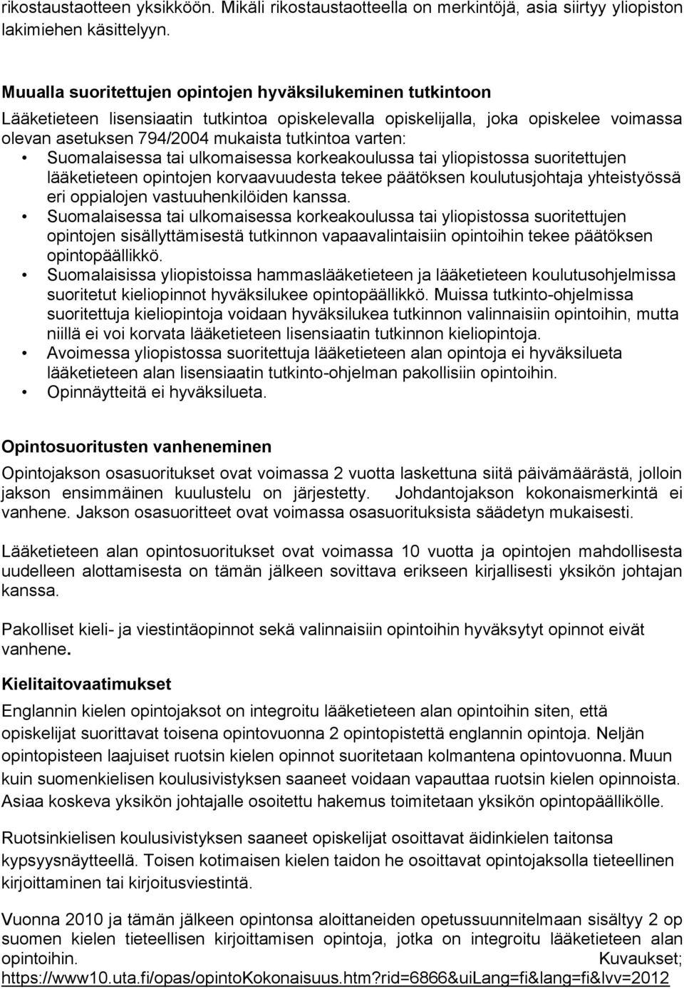 varten: Suomalaisessa tai ulkomaisessa korkeakoulussa tai yliopistossa suoritettujen lääketieteen opintojen korvaavuudesta tekee päätöksen koulutusjohtaja yhteistyössä eri oppialojen