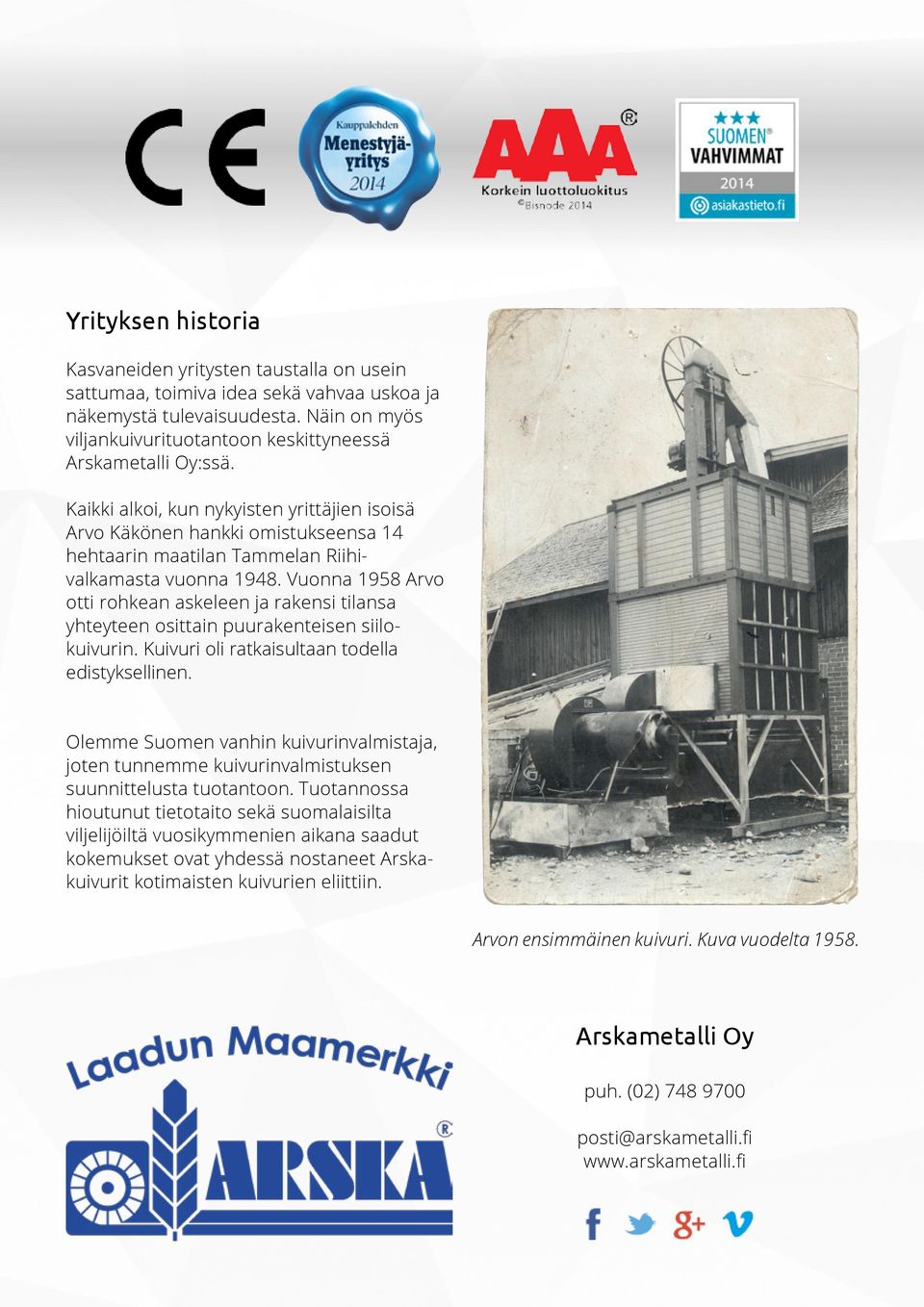 Kaikki alkoi, kun nykyisten yrittäjien isoisä Arvo Käkönen hankki omistukseensa 14 hehtaarin maatilan Tammelan Riihivalkamasta vuonna 1948.