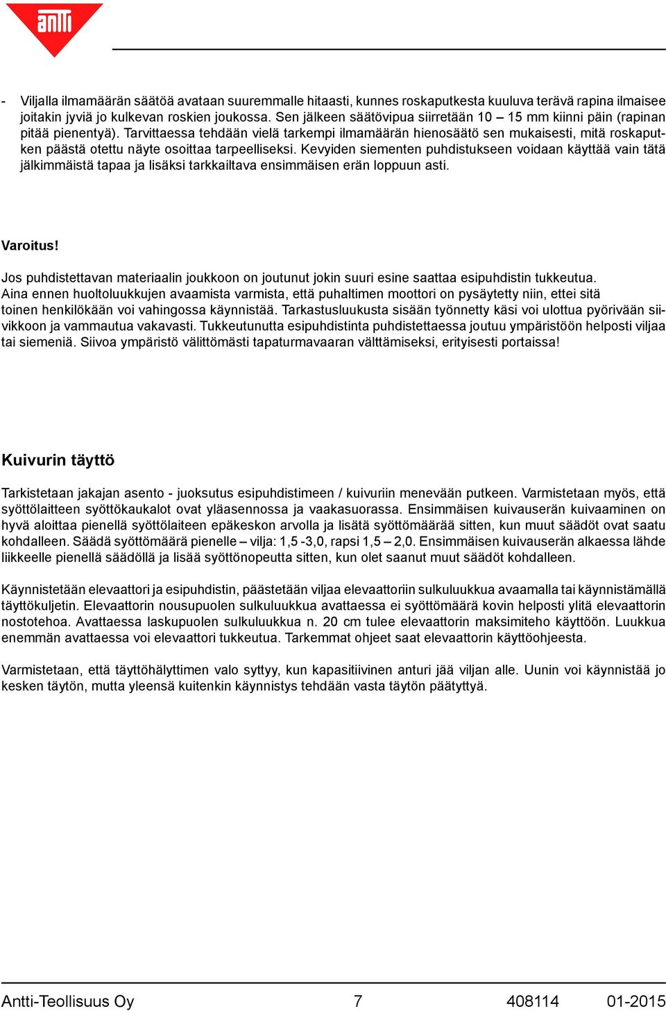 Tarvittaessa tehdään vielä tarkempi ilmamäärän hienosäätö sen mukaisesti, mitä roskaputken päästä otettu näyte osoittaa tarpeelliseksi.