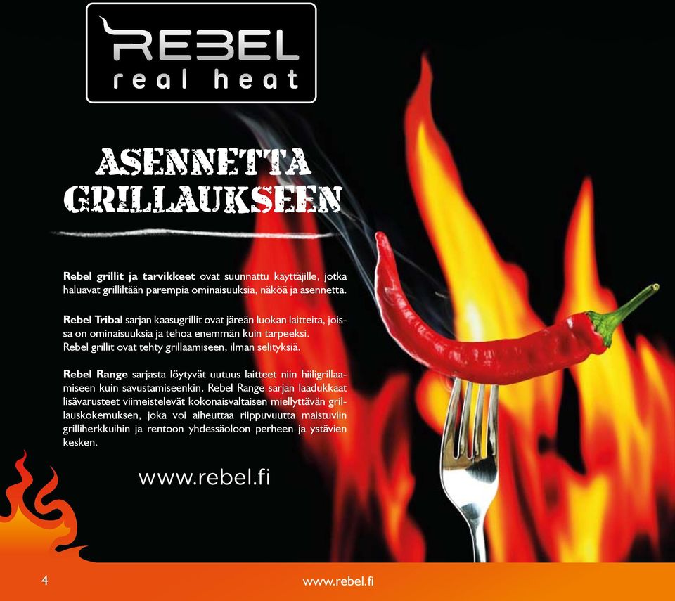 Rebel grillit ovat tehty grillaamiseen, ilman selityksiä. Rebel Range sarjasta löytyvät uutuus laitteet niin hiiligrillaamiseen kuin savustamiseenkin.