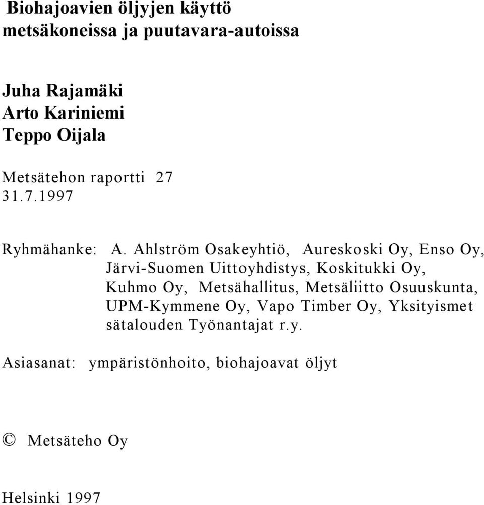 Ahlström Osakeyhtiö, Aureskoski Oy, Enso Oy, Järvi-Suomen Uittoyhdistys, Koskitukki Oy, Kuhmo Oy,