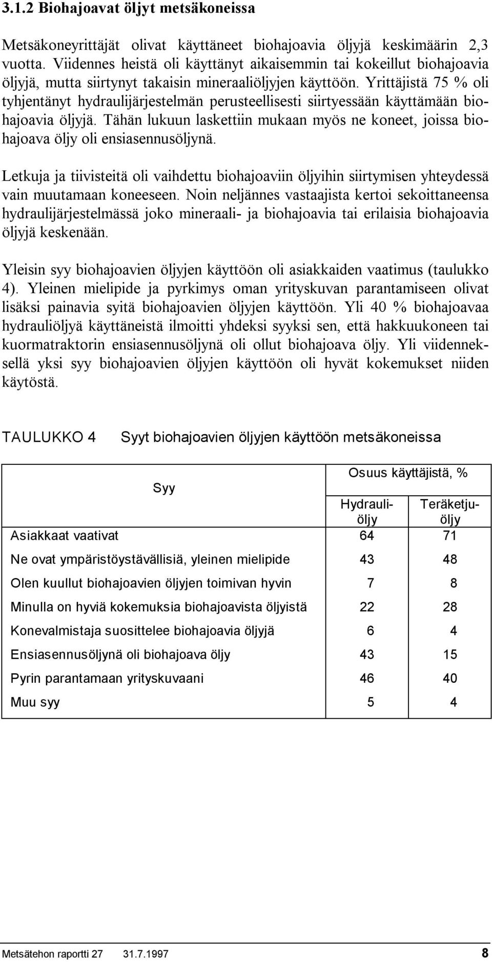 Yrittäjistä 75 % oli tyhjentänyt hydraulijärjestelmän perusteellisesti siirtyessään käyttämään biohajoavia öljyjä.