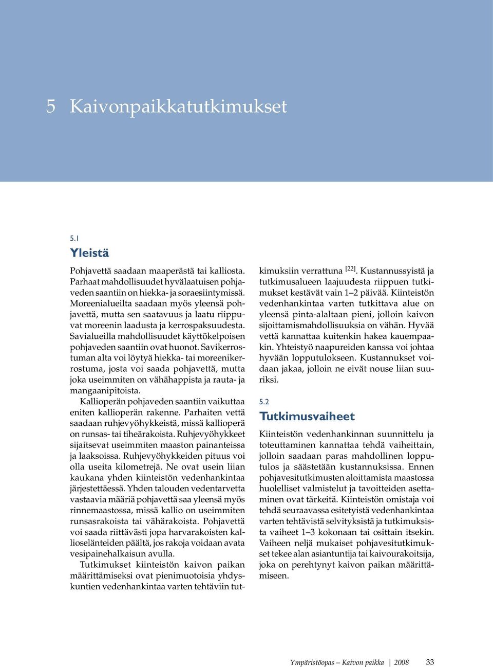Savialueilla mahdollisuudet käyttökelpoisen pohjaveden saantiin ovat huonot.