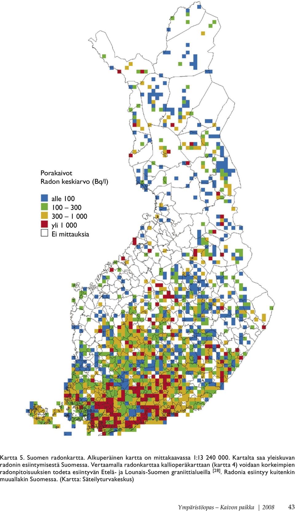 Vertaamalla radonkarttaa kallioperäkarttaan (kartta 4) voidaan korkeimpien radonpitoisuuksien todeta esiintyvän