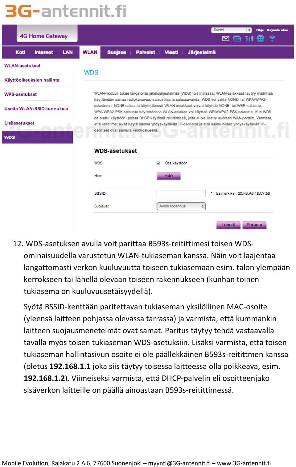 Syötä BSSID-kenttään paritettavan tukiaseman yksilöllinen MAC-osoite (yleensä laitteen pohjassa olevassa tarrassa) ja varmista, että kummankin laitteen suojausmenetelmät ovat samat.