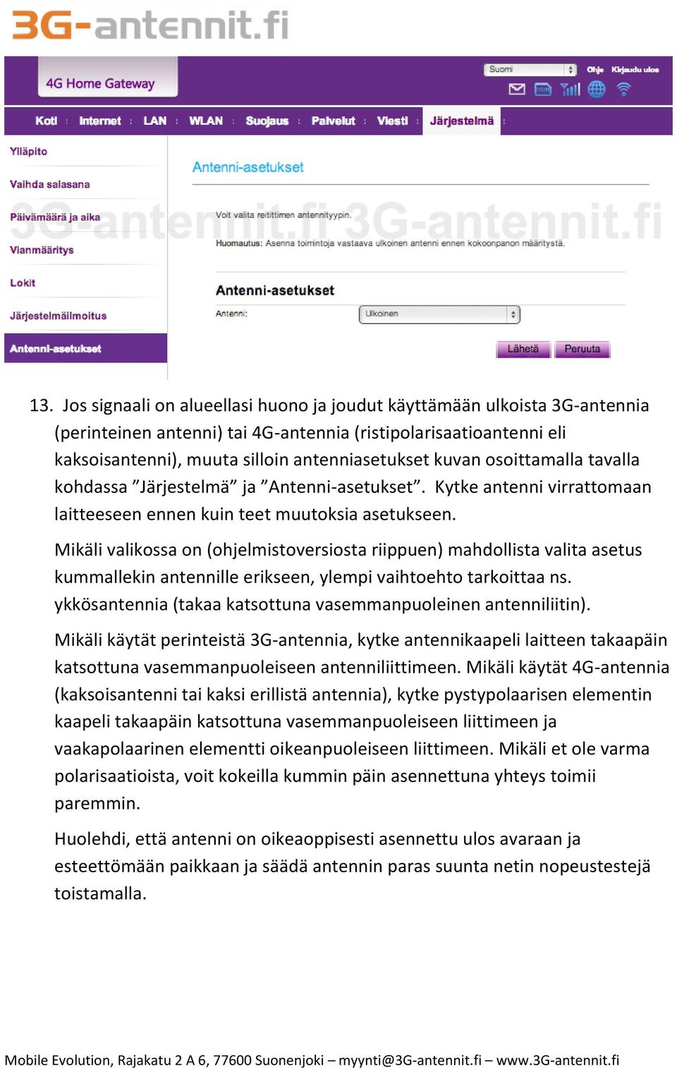 Mikäli valikossa on (ohjelmistoversiosta riippuen) mahdollista valita asetus kummallekin antennille erikseen, ylempi vaihtoehto tarkoittaa ns.