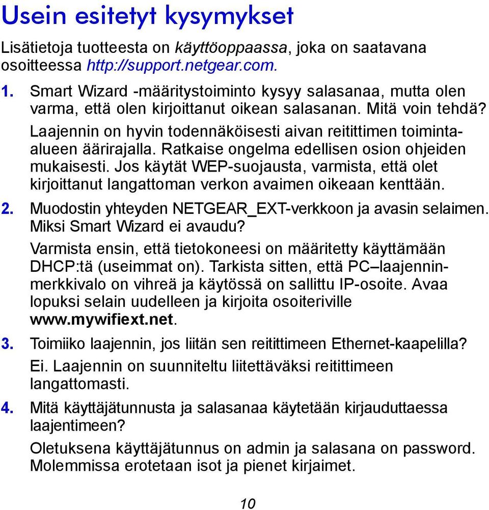 Laajennin on hyvin todennäköisesti aivan reitittimen toimintaalueen äärirajalla. Ratkaise ongelma edellisen osion ohjeiden mukaisesti.