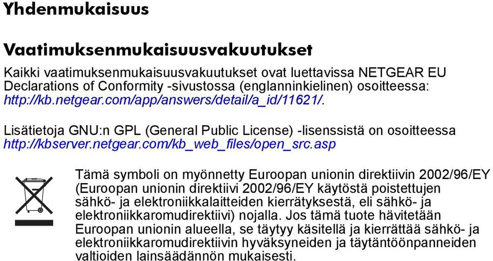 asp Tämä symboli on myönnetty Euroopan unionin direktiivin 2002/96/EY (Euroopan unionin direktiivi 2002/96/EY käytöstä poistettujen sähkö- ja elektroniikkalaitteiden kierrätyksestä, eli sähkö- ja