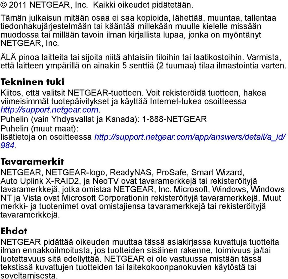 jonka on myöntänyt NETGEAR, Inc. ÄLÄ pinoa laitteita tai sijoita niitä ahtaisiin tiloihin tai laatikostoihin.