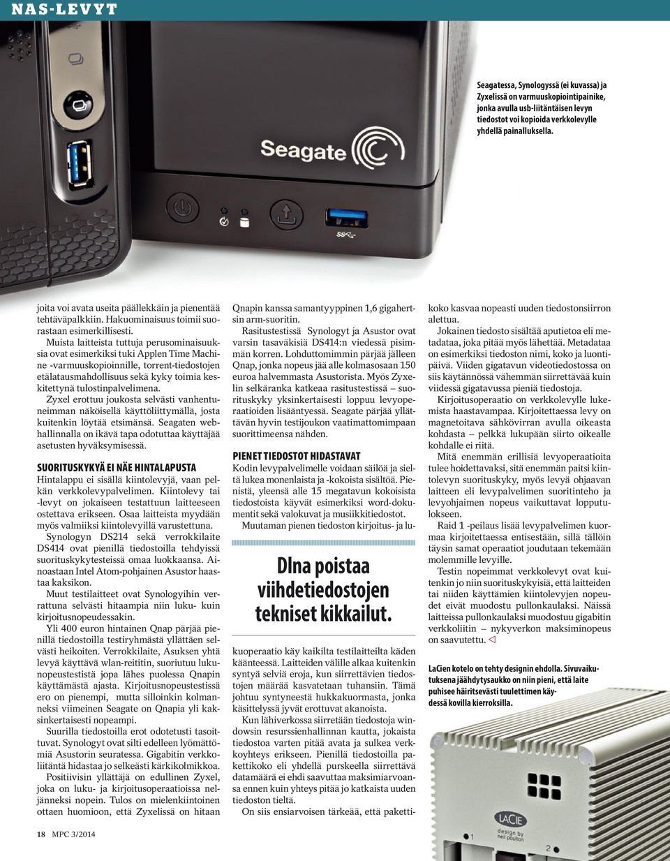 Muista laitteista tuttuja perusominaisuuksia ovat esimerkiksi tuki Applen Time Machine -varmuuskopioinnille, torrent-tiedostojen etälatausmahdollisuus sekä kyky toimia keskitettynä