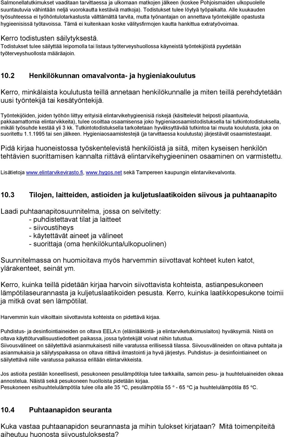 Tämä ei kuitenkaan koske välitysfirmojen kautta hankittua extratyövoimaa. Kerro todistusten säilytyksestä.