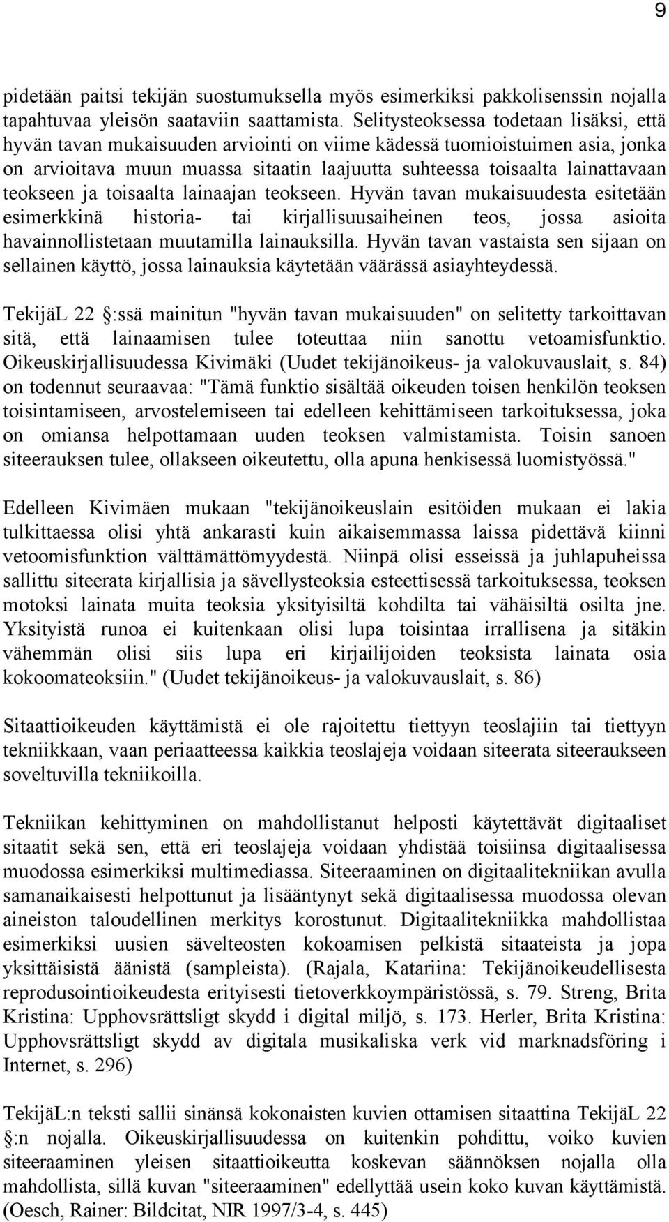 teokseen ja toisaalta lainaajan teokseen. Hyvän tavan mukaisuudesta esitetään esimerkkinä historia- tai kirjallisuusaiheinen teos, jossa asioita havainnollistetaan muutamilla lainauksilla.