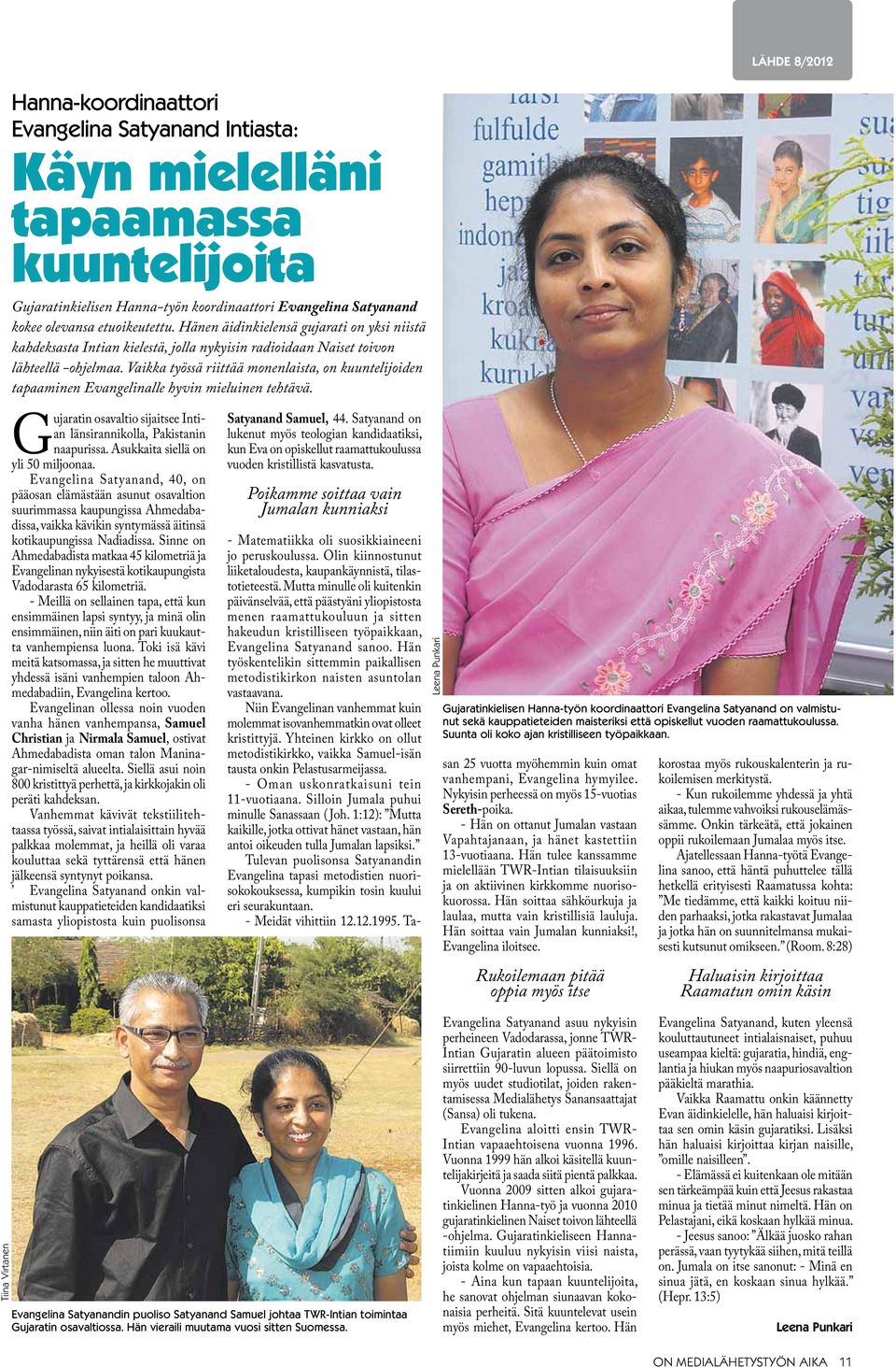 Vaikka työssä riittää monenlaista, on kuuntelijoiden tapaaminen Evangelinalle hyvin mieluinen tehtävä. Gujaratin osavaltio sijaitsee Intian länsirannikolla, Pakistanin naapurissa.