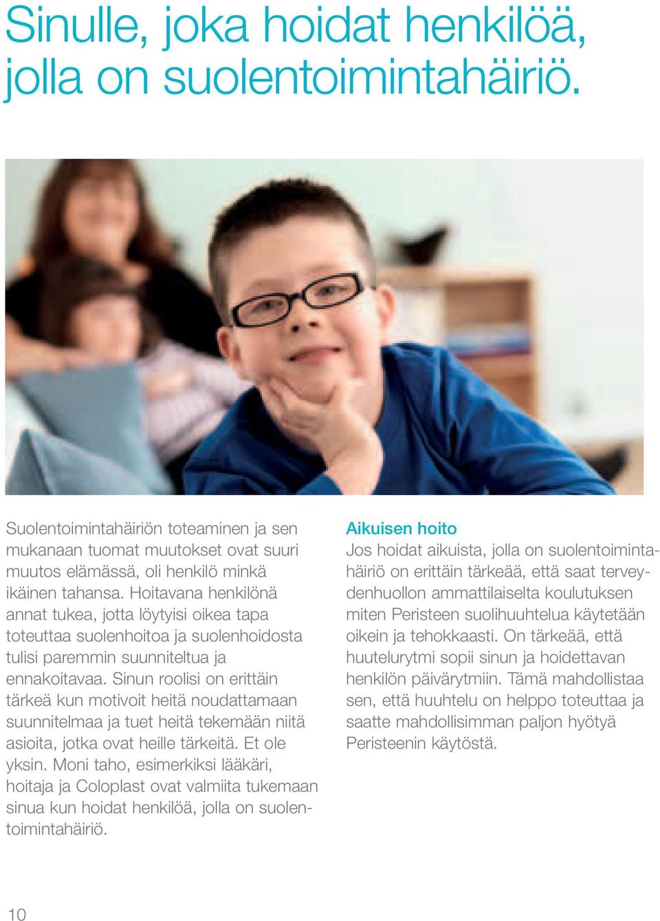 Sinun roolisi on erittäin tärkeä kun motivoit heitä noudattamaan suunnitelmaa ja tuet heitä tekemään niitä asioita, jotka ovat heille tärkeitä. Et ole yksin.