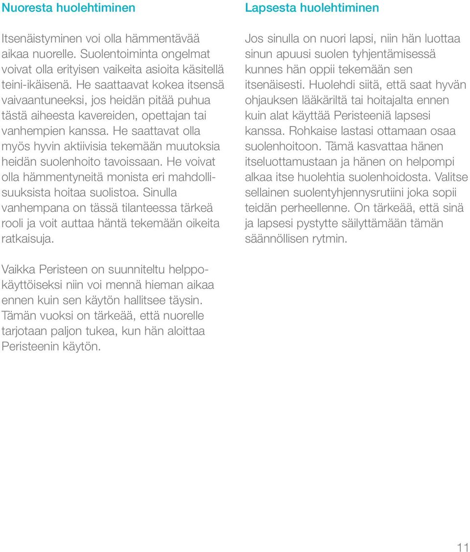 He saattavat olla myös hyvin aktiivisia tekemään muutoksia heidän suolenhoito tavoissaan. He voivat olla hämmentyneitä monista eri mahdollisuuksista hoitaa suolistoa.