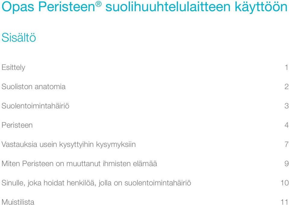 kysyttyihin kysymyksiin 7 Miten Peristeen on muuttanut ihmisten elämää 9